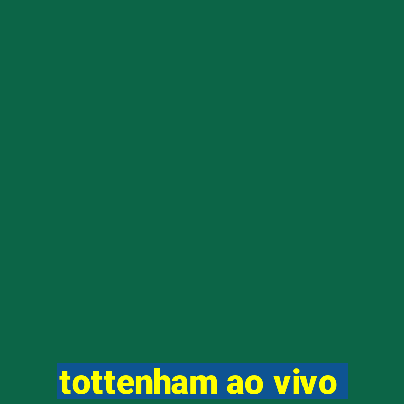 tottenham ao vivo